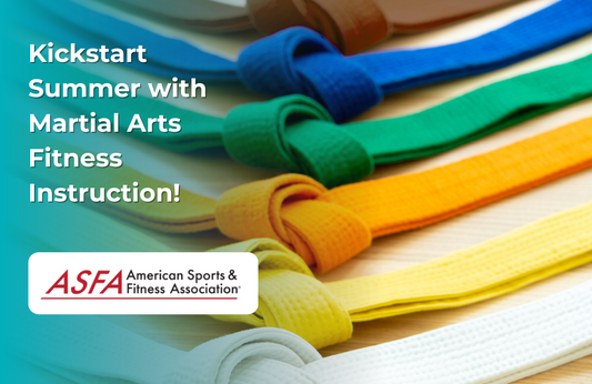 ASFA Fitness Blog: Kickstart Summer with Martial Arts Fitness Instruction!