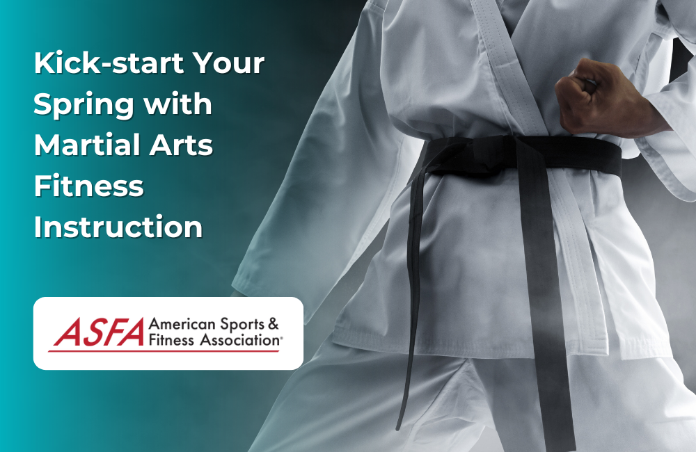 ASFA Fitness Blog: Kick-start Your Spring with Martial Arts Fitness Instruction
