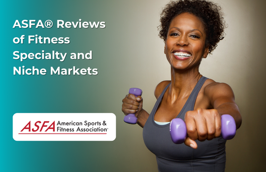 ASFA Fitness Blog: ASFA® Reviews of Fitness Specialty and Niche Markets