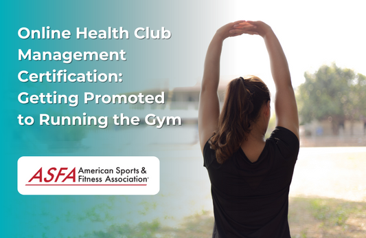 ASFA Fitness Blog: Online Health Club Management Certification: Getting Promoted to Running the Gym