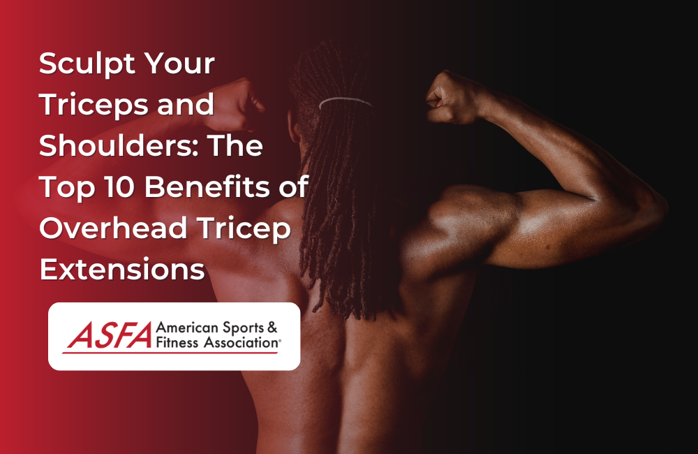 Sculpt Your Triceps and Shoulders: The Top 10 Benefits of Overhead Tricep Extensions