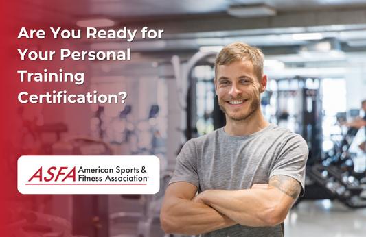 ASFA Fitness Blog: Are You Ready for Your Personal Training Certification?