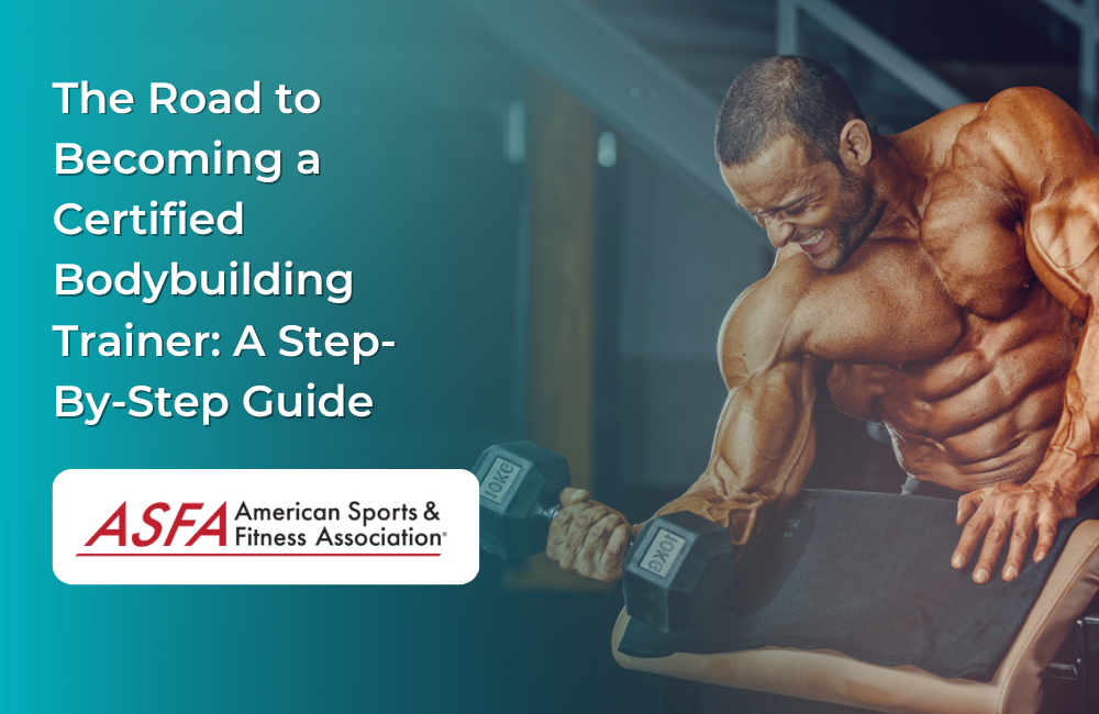 The Road to Becoming a Certified Bodybuilding Trainer: A Step-By-Step Guide