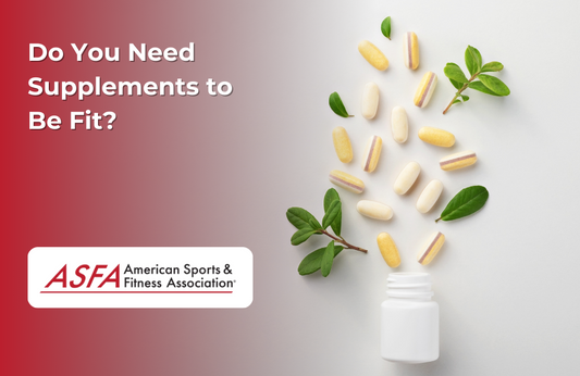 ASFA Fitness Blog: Do You Need Supplements to Be Fit?