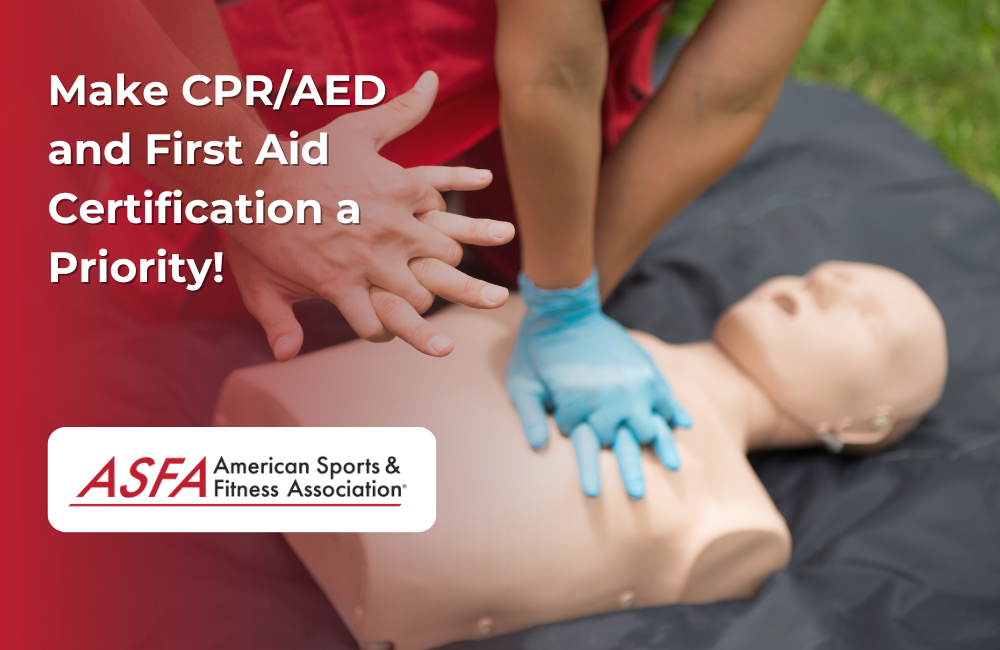 Make CPR/AED and First Aid Certification a Priority!