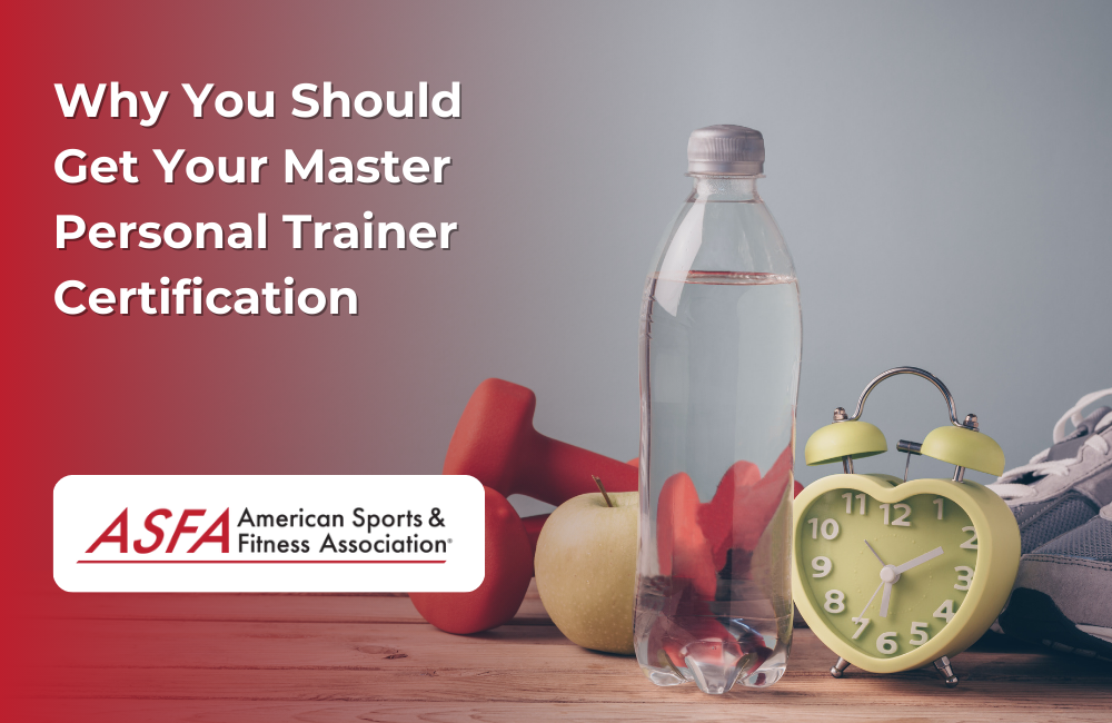 ASFA Fitness Blog: Why You Should Get Your Master Personal Trainer Certification
