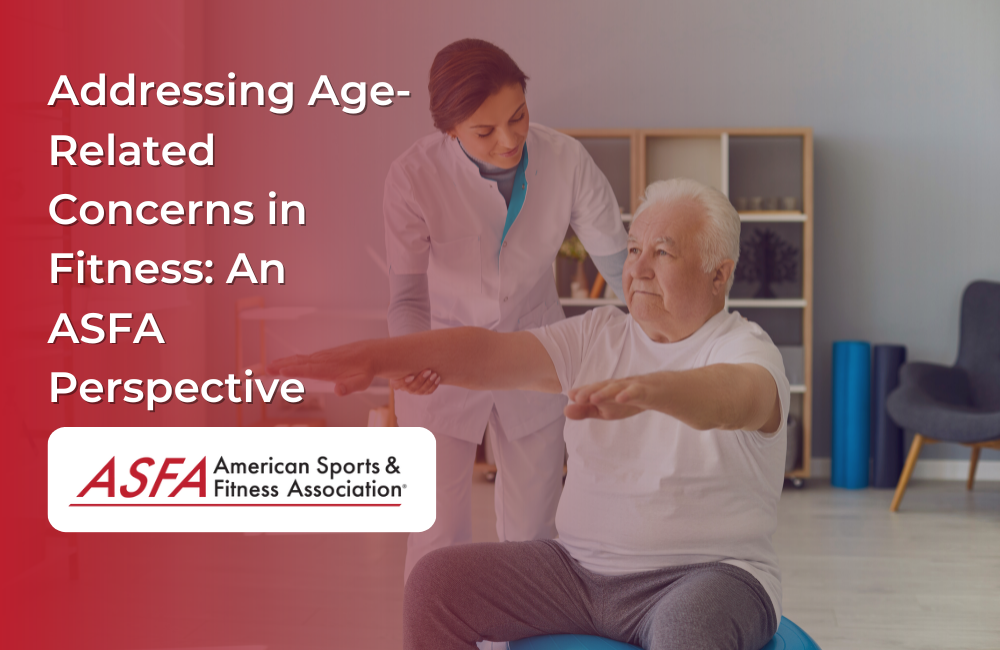 Addressing Age-Related Concerns in Fitness: An ASFA Perspective
