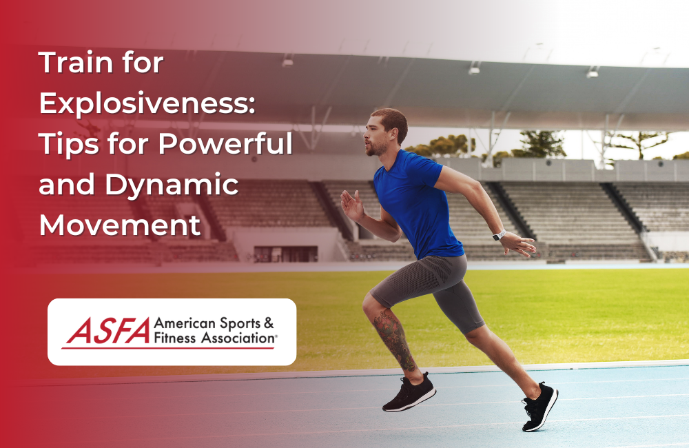 Train for Explosiveness: Tips for Powerful and Dynamic Movement