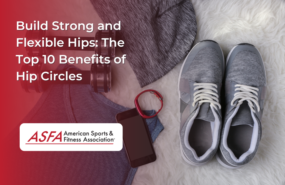 Build Strong and Flexible Hips: The Top 10 Benefits of Hip Circles