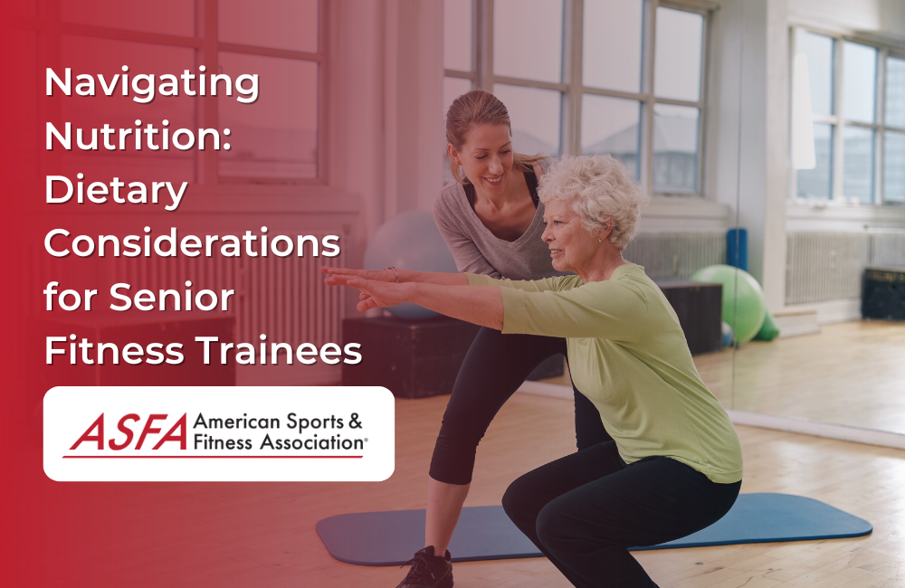 Navigating Nutrition: Dietary Considerations for Senior Fitness Trainees