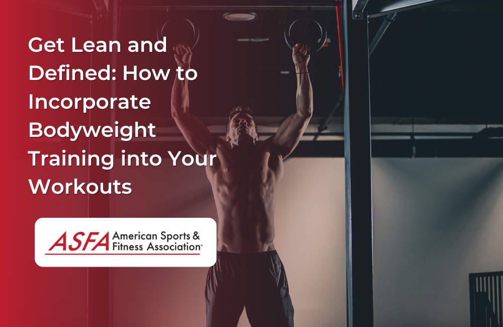 Get Lean and Defined: How to Incorporate Bodyweight Training into Your Workouts