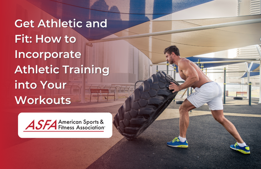 Get Athletic and Fit: How to Incorporate Athletic Training into Your Workouts
