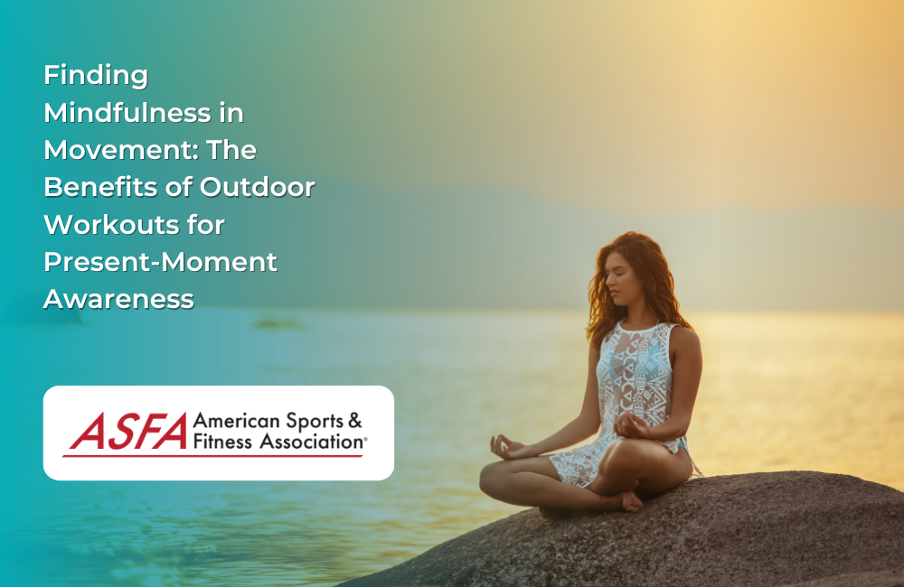 Finding Mindfulness in Movement: The Benefits of Outdoor Workouts for Present-Moment Awareness