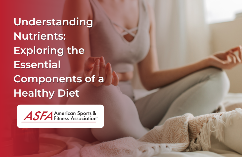 Understanding Nutrients: Exploring the Essential Components of a Healthy Diet