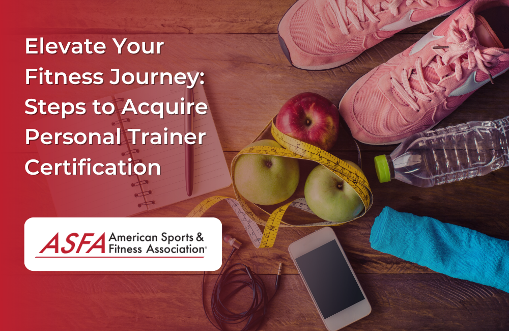 Elevate Your Fitness Journey: Steps to Acquire Personal Trainer Certification