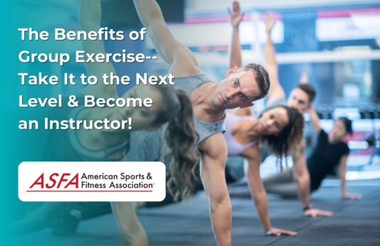 ASFA Fitness Blog: The Benefits of Group Exercise--Take It to the Next Level & Become an Instructor!