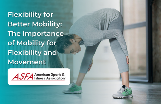 Flexibility for Better Mobility: The Importance of Mobility for Flexibility and Movement