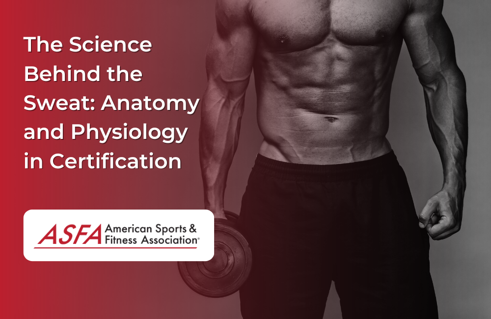The Science Behind the Sweat: Anatomy and Physiology in Certification