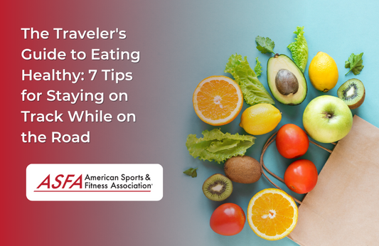 The Traveler's Guide to Eating Healthy: 7 Tips for Staying on Track While on the Road