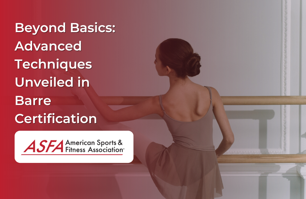Beyond Basics: Advanced Techniques Unveiled in Barre Certification