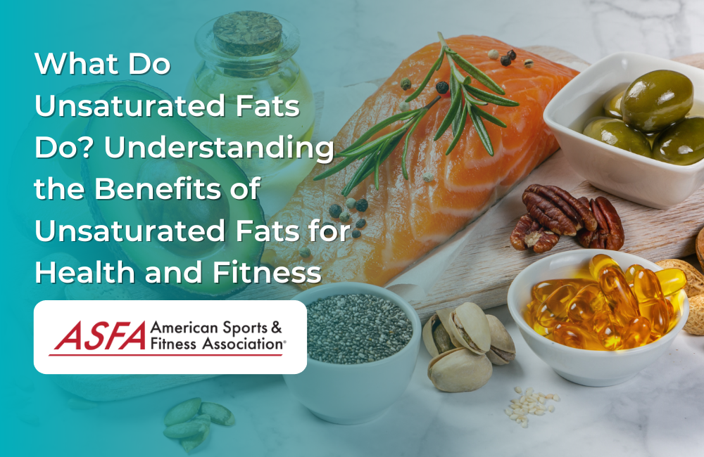 What Do Unsaturated Fats Do? ASFA
