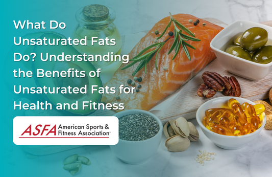 What Do Unsaturated Fats Do? Understanding the Benefits of Unsaturated Fats for Health and Fitness