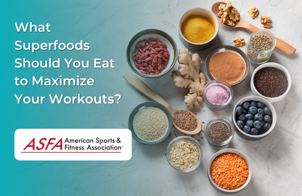 What Superfoods Should You Eat to Maximize Your Workouts?