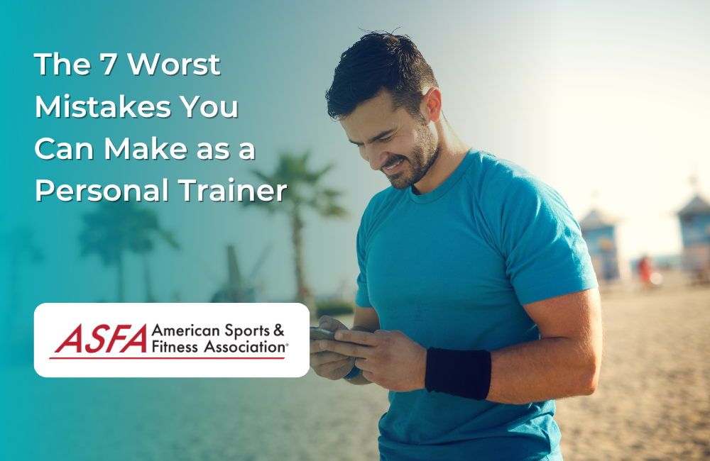 The 7 Worst Mistakes You Can Make as a Personal Trainer