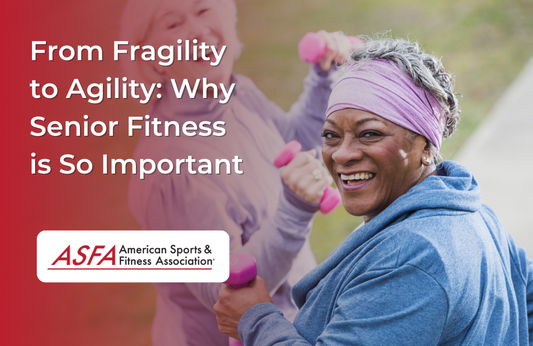 From Fragility to Agility: Why Senior Fitness is So Important