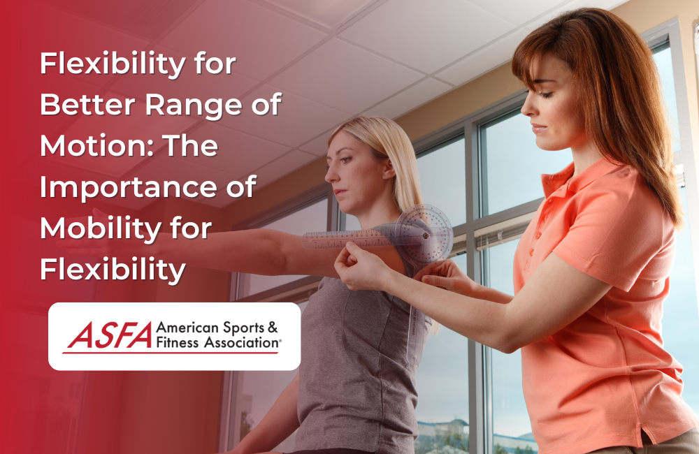 Flexibility for Better Range of Motion: The Importance of Mobility for Flexibility
