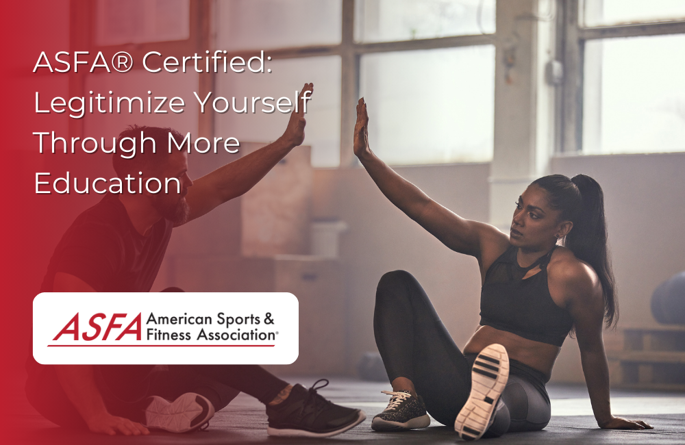 ASFA Fitness Blog: ASFA® Certified: Legitimize Yourself Through More Education