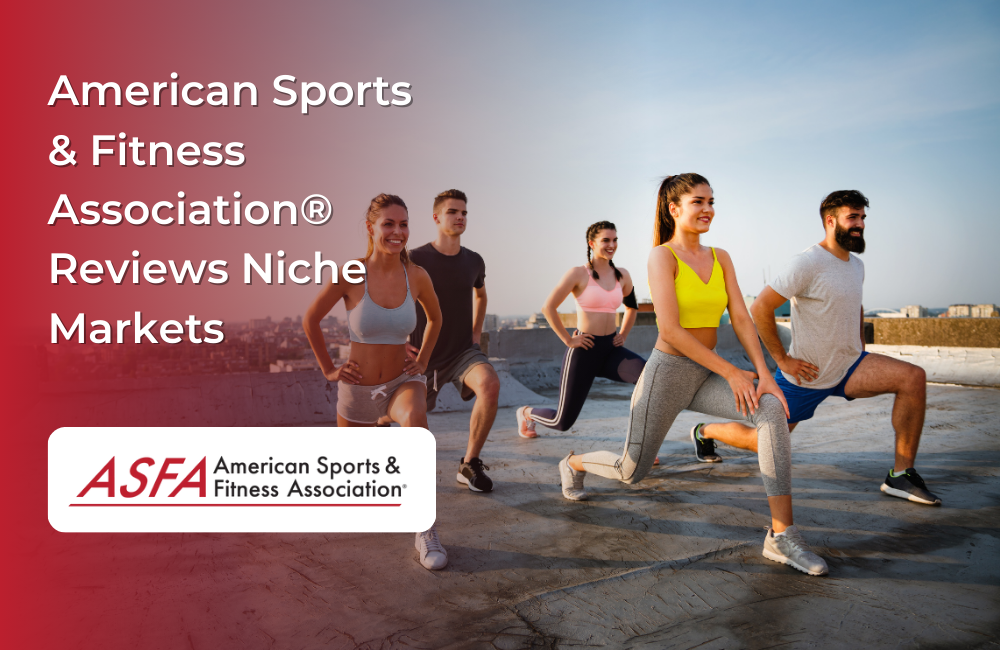 ASFA Fitness Blog: American Sports & Fitness Association® Reviews Niche Markets