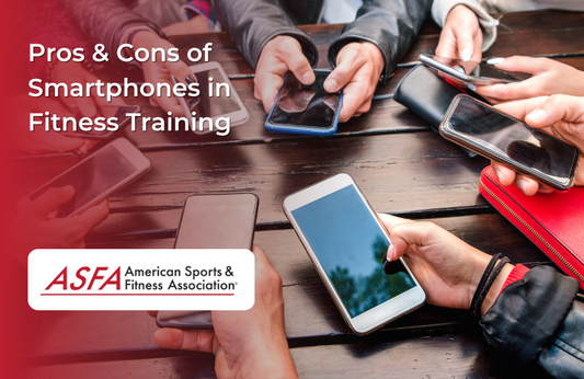 ASFA Fitness Blog: Pros & Cons of Smartphones in Fitness Training