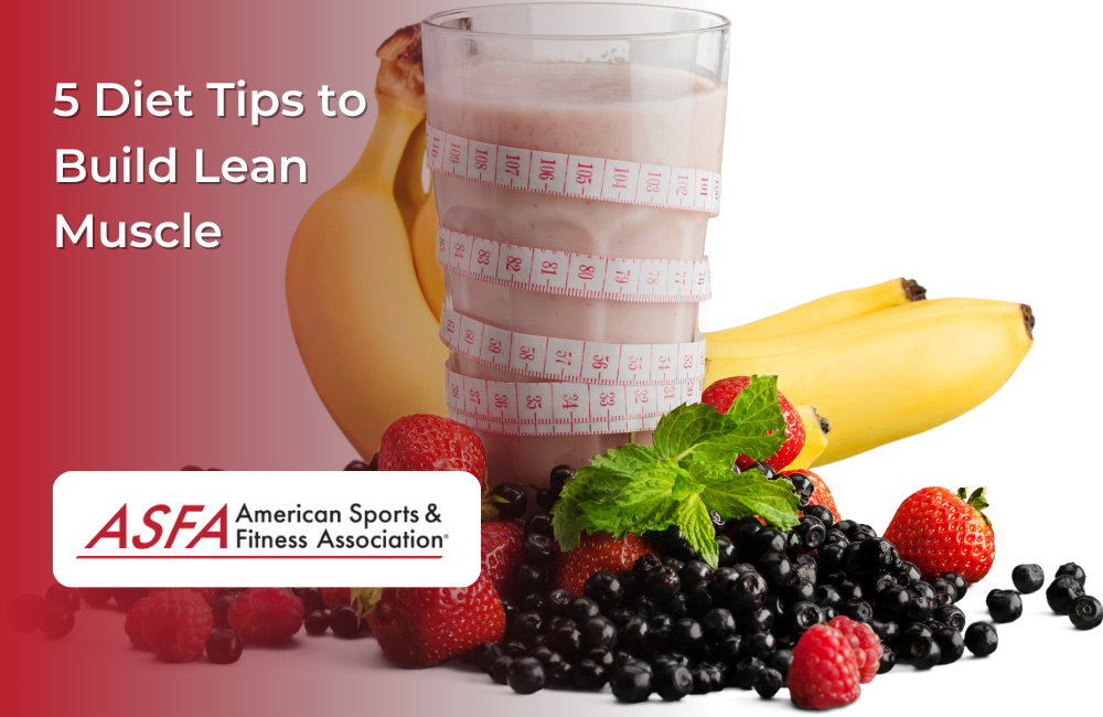 ASFA Fitness Blog: 5 Diet Tips to Build Lean Muscle