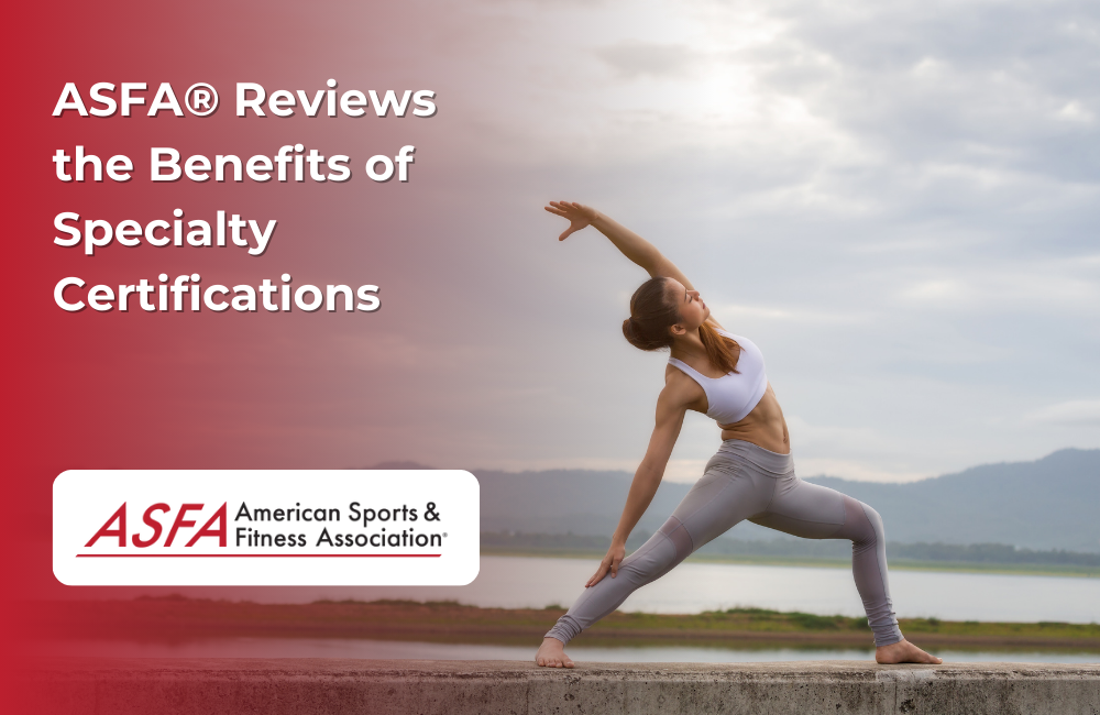 ASFA Fitness Blog: ASFA® Reviews the Benefits of Specialty Certifications