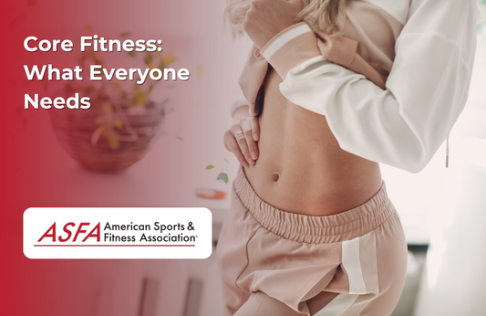 ASFA Fitness Blog: Core Fitness:  What Everyone Needs