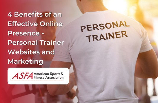 ASFA Fitness Blog: 4 Benefits of an Effective Online Presence - Personal Trainer Websites and Marketing