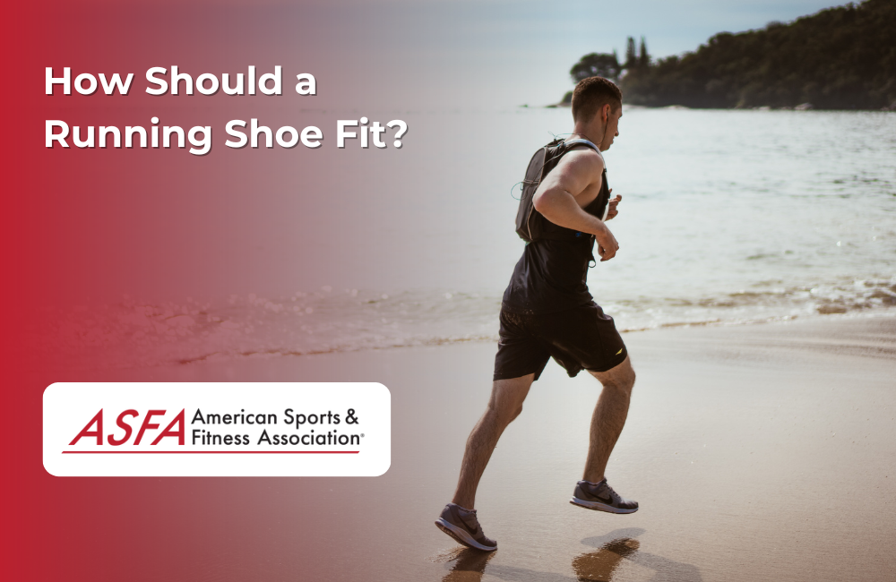 ASFA Fitness Blog: How Should a Running Shoe Fit?