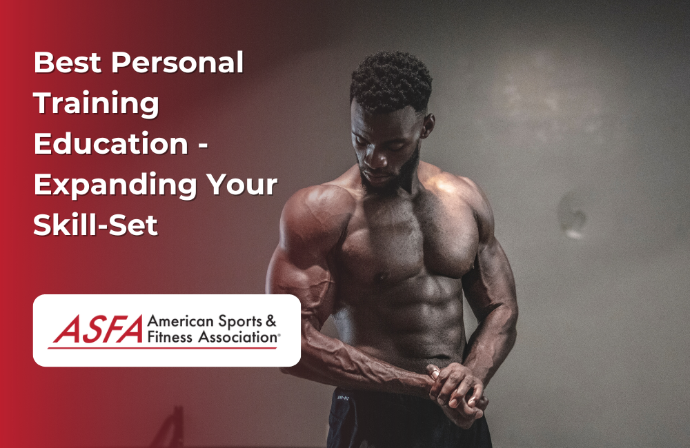 ASFA Fitness Blog: Best Personal Training Education - Expanding Your Skill-Set
