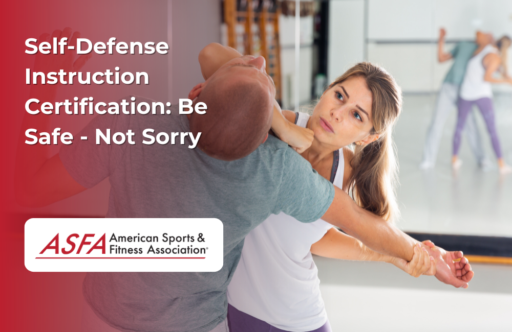ASFA Fitness Blog: Self-Defense Instruction Certification: Be Safe - Not Sorry