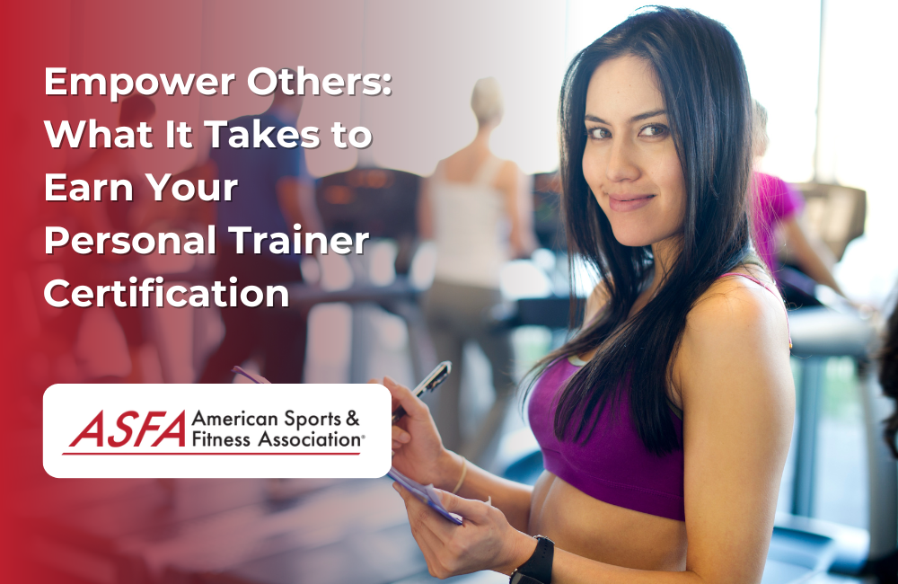 Empower Others: What It Takes to Earn Your Personal Trainer Certification
