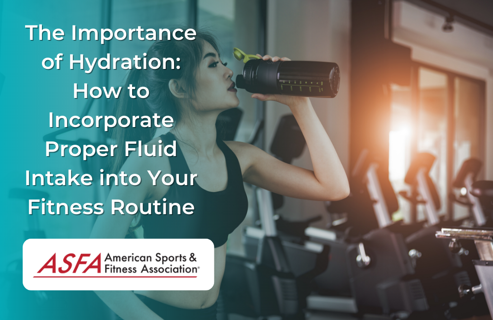 The Importance of Hydration: How to Incorporate Proper Fluid Intake into Your Fitness Routine