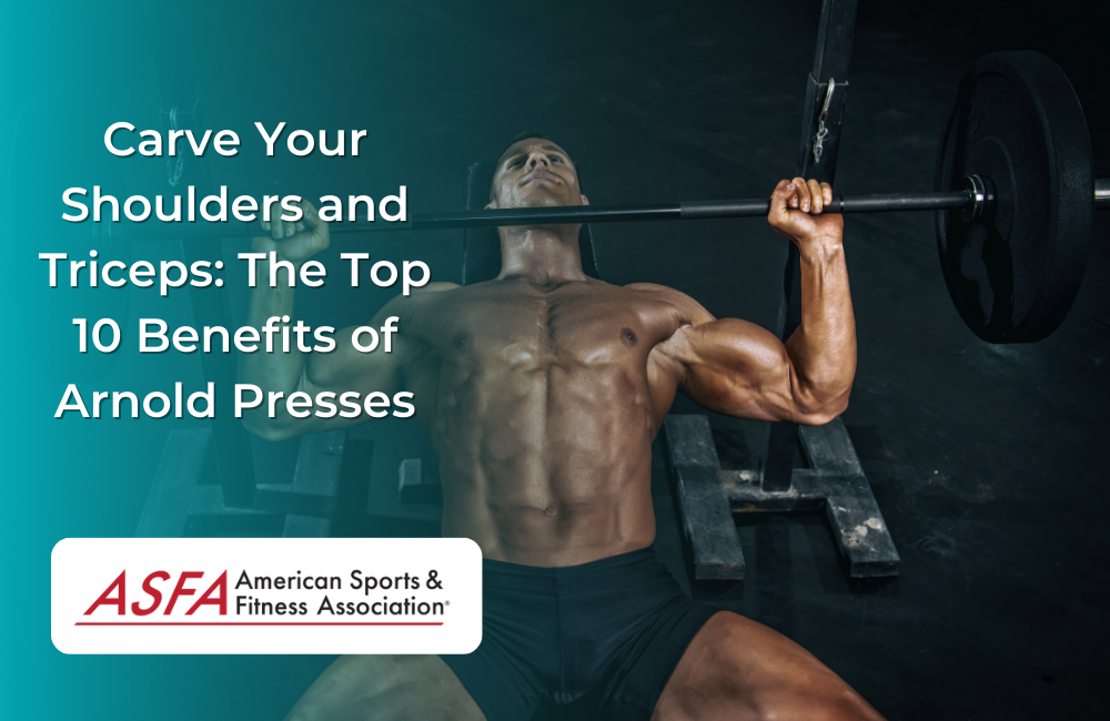 Carve Your Shoulders and Triceps: The Top 10 Benefits of Arnold Presses