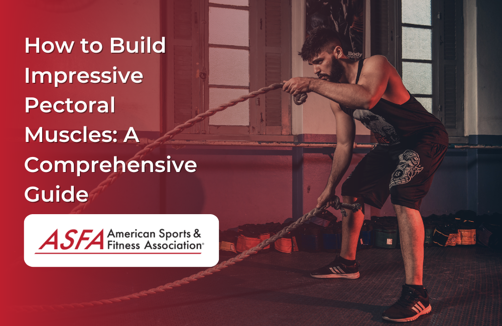 How to Build Impressive Pectoral Muscles A Comprehensive Guide