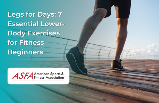 Legs for Days: 7 Essential Lower-Body Exercises for Fitness Beginners