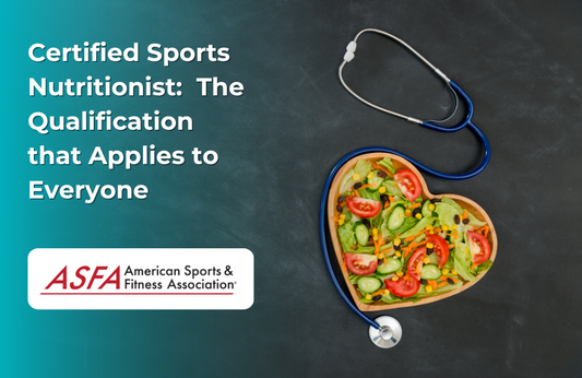 ASFA Fitness Blog: Certified Sports Nutritionist:  The Qualification that Applies to Everyone