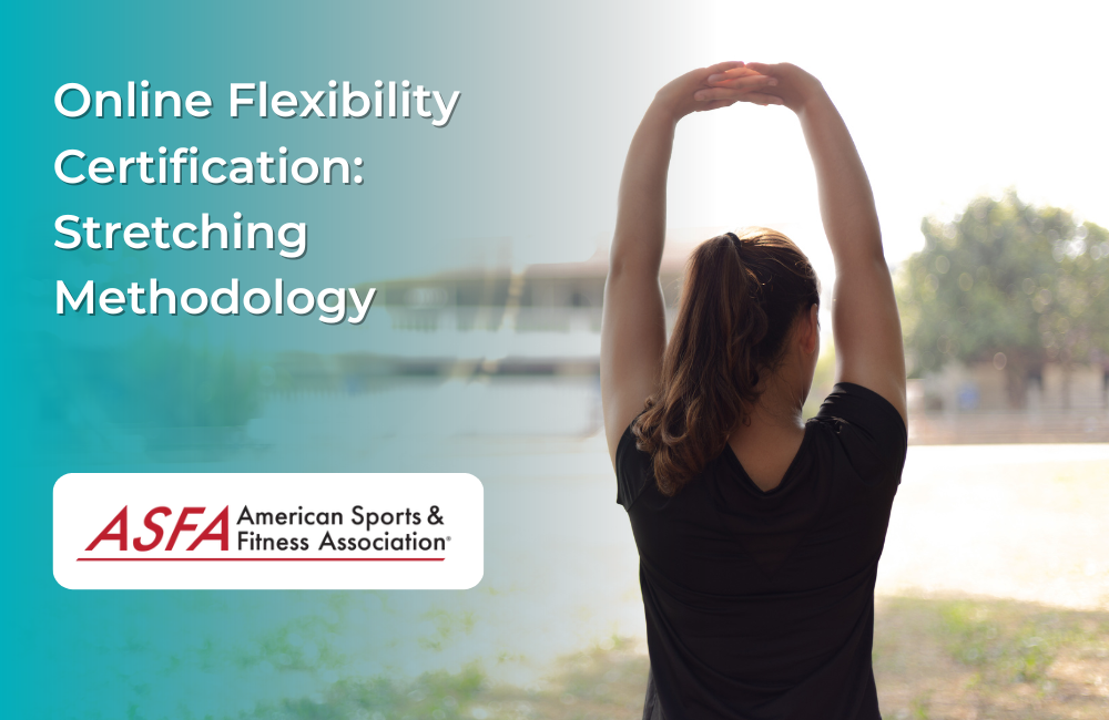 ASFA Fitness Blog: Online Flexibility Certification: Stretching Methodology