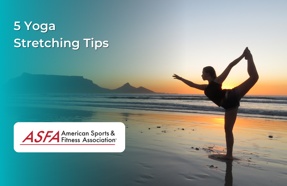 ASFA Fitness Blog: 5 Yoga Stretching Tips
