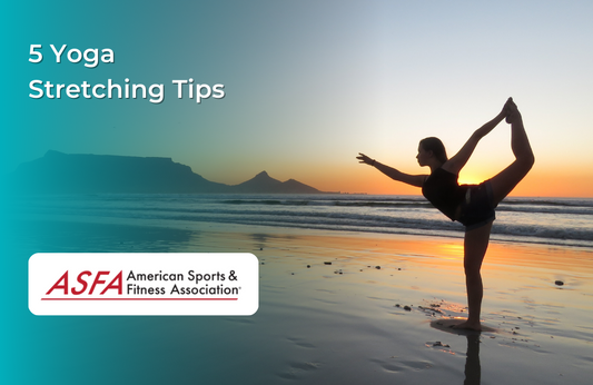 ASFA Fitness Blog: 5 Yoga Stretching Tips