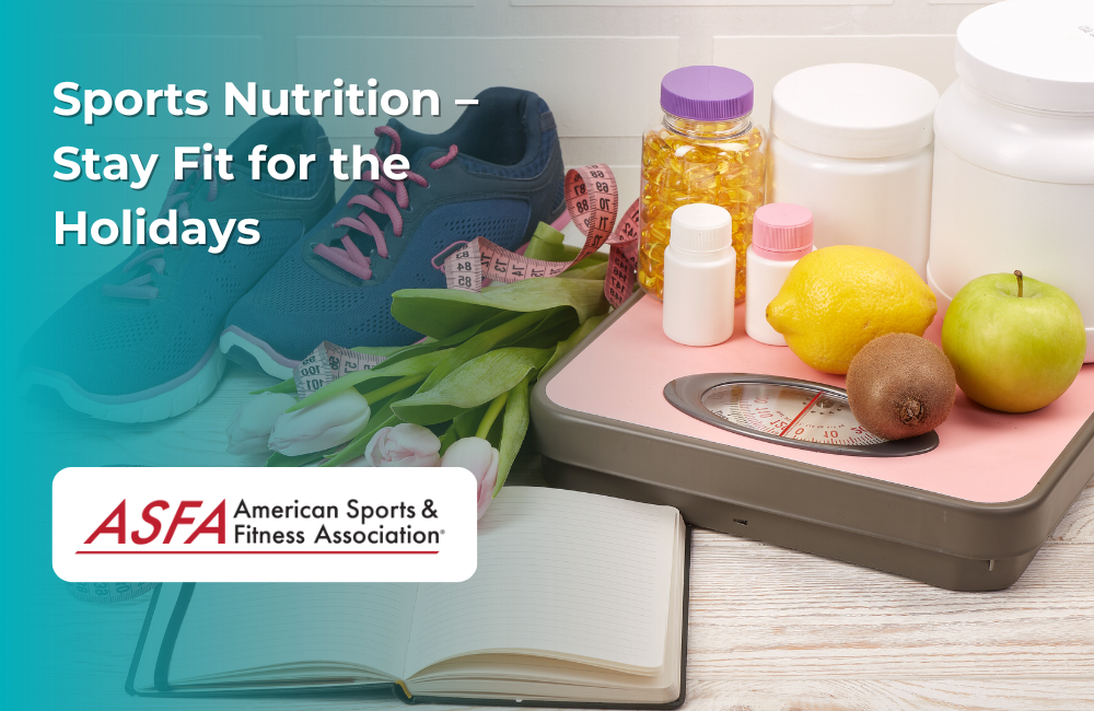 ASFA Fitness Blog: Sports Nutrition – Stay Fit for the Holidays
